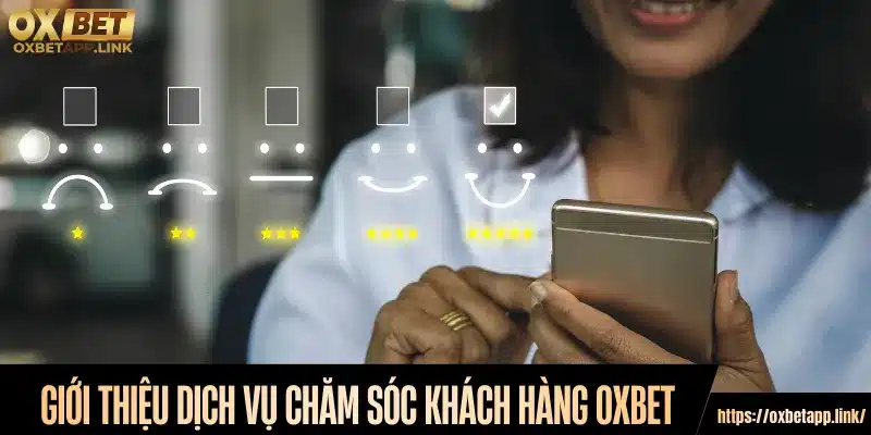 Giới thiệu dịch vụ chăm sóc khách hàng Oxbet