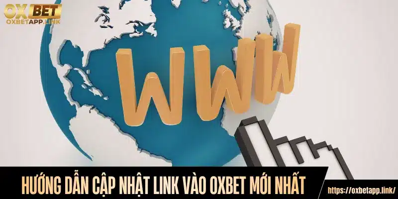 Hướng dẫn cập nhật link vào Oxbet mới nhất