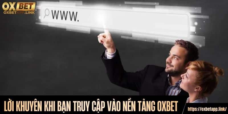 Lời khuyên khi bạn truy cập vào nền tảng Oxbet