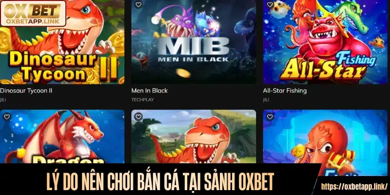 Lý do nên chơi bắn cá tại sảnh Oxbet 