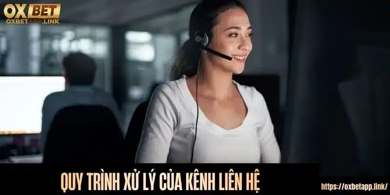 Quy trình xử lý nhanh gọn của kênh liên hệ